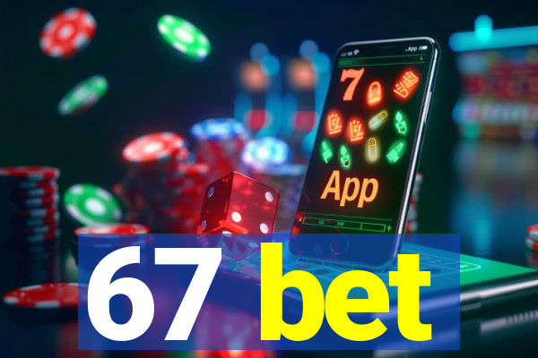 67 bet